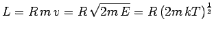 $\displaystyle L = R\,m\,v = R\,\sqrt{2m\,E} = R\,(2m\,kT)^{\frac{1}{2}}$