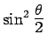 $ \sin^2\scalebox{1.4}{$\frac{\theta}{2}$}$