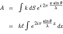 \begin{displaymath}\begin{array}{ccc}
A & = & \scalebox{1.4}{$\int$}\,k\,dS\,e^{...
...sin\theta}{\lambda}$}\,\scalebox{0.9}{$x$}}\,dx \\
\end{array}\end{displaymath}