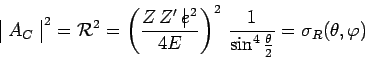 \begin{displaymath}\begin{array}{\vert c\vert}A_C\\ \end{array}^{\,2} = \mathcal...
...^2\,\frac{1}{\sin^4\frac{\theta}{2}}
= \sigma_R(\theta,\varphi)\end{displaymath}