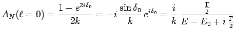 $\displaystyle A_N(\ell=0) = \frac{1-e^{2i\delta_0}}{2k} = -i\,\frac{\sin\delta_...
...e^{i\delta_0} =
\frac{i}{k}\,\frac{\frac{\Gamma}{2}}{E-E_0+i\,\frac{\Gamma}{2}}$