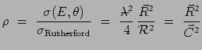 $\displaystyle \rho ~=~ \frac{\sigma(E,\theta)}{\sigma_\mathrm{Rutherford}} ~=~
...
...-.41cm}-\,}{4}\,\frac{\vec{R}^2}{\mathcal{R}^2} ~=~
\frac{\vec{R}^2}{\vec{C}^2}$