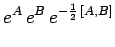 $\displaystyle e^A\,e^B\,e^{-\frac{1}{2}\,[A,B]}$