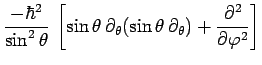 $\displaystyle \frac{-\hbar^2}{\sin^2\theta}\,\left[\sin\theta\,\partial_\theta(\sin\theta\,\partial_\theta)+\frac{\partial^2}{\partial\varphi^2}\right]$