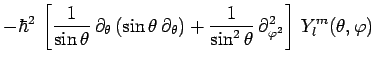$\displaystyle -\hbar^2\,\left[ \frac{1}{\sin\theta}\,\partial_\theta\,(\sin\the...
...+ \frac{1}{\sin^2\theta}\,\partial^2_{\varphi^2} \right]\,Y^m_l(\theta,\varphi)$