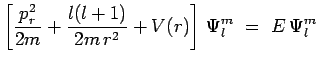 $\displaystyle \left[ \frac{p_r^2}{2m} + \frac{l(l+1)}{2m\,r^2} + V(r)
\right]\,\Psi^m_l ~=~ E\,\Psi^m_l$