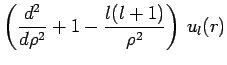 $\displaystyle \left( \frac{d^2}{d\rho^2}+1-\frac{l(l+1)}{\rho^2} \right)\,u_l(r)$