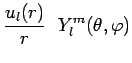 $\displaystyle \frac{u_l(r)}{r}~~Y^m_l(\theta,\varphi)$