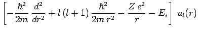 $\displaystyle \left[ -\frac{\hbar^2}{2m}\,\frac{d^2}{dr^2} + l\,(l+1)\,\frac{\hbar^2}{2m\,r^2} -\frac{Z\,e^2}{r} - E_r\right]\,u_l(r)$