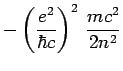 $\displaystyle -\left(\frac{e^2}{\hbar c}\right)^2\,\frac{mc^2}{2n^2}$