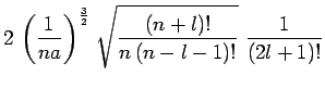 $\displaystyle 2\,\left(\frac{1}{na}\right)^\frac{3}{2}\,\sqrt{\frac{(n+l)!}{n\,(n-l-1)!}}~\frac{1}{(2l+1)!}$