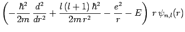 $\displaystyle \left( -\frac{\hbar^2}{2m}\,\frac{d^2}{dr^2} + \frac{l\,(l+1)\,\hbar^2}{2m\,r^2} -\frac{e^2}{r} -E\right)\,r\,\psi_{n,l}(r)$