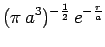 $\displaystyle (\pi\,a^3)^{-\frac{1}{2}} \,e^{-\frac{r}{a}}$