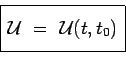 \begin{displaymath}\begin{array}{\vert c\vert}
\hline
\mbox{\rule[-0.4cm]{0cm}{1cm}$\mathcal{U}~=~\mathcal{U}(t,t_0)$}\\
\hline
\end{array}\end{displaymath}