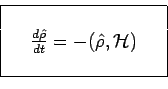 \begin{displaymath}\begin{array}{\vert ccc\vert}
\hline
& & ~ \\
~ & {{d\hat{\r...
... -(\hat{\rho},\mathcal{H}) & ~ \\
& & ~ \\
\hline
\end{array}\end{displaymath}