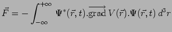 $\displaystyle \vec{F}=-\int_{-\infty}^{+\infty}\,\Psi^*(\vec{r},t).
\overrightarrow{\mathrm{grad}}\,V(\vec{r}).\Psi(\vec{r},t)\,d^3r$