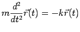 $\displaystyle m\frac{d^2}{dt^2}\vec{r}(t)=-k\vec{r}(t)$