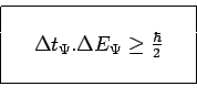 \begin{displaymath}\begin{array}{\vert ccc\vert}
\hline
& & \\
~ & \Delta t_\Ps...
...ta E_\Psi\geq\frac{\hbar}{2} & ~ \\
& & \\
\hline
\end{array}\end{displaymath}