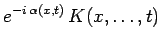 $\displaystyle e^{-i\,\alpha(x,t)}\,K(x,\ldots,t)$