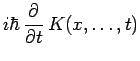 $\displaystyle i\hbar\,\frac{\partial}{\partial t}\,K(x,\ldots,t)$