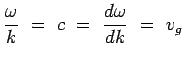 $\displaystyle \frac{\omega}{k} ~=~ c ~=~ \frac{d\omega}{dk} ~=~
v_g$