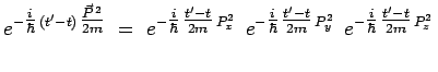$\displaystyle e^{-\scalebox{1.0}{$\frac{i}{\hbar}$}\,(t^\prime-t)\,\scalebox{1....
...ebox{1.0}{$\frac{i}{\hbar}$}\,\scalebox{1.0}{$\frac{t^\prime-t}{2m}$}\,P_z^2}\,$