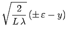 $\displaystyle \sqrt{\frac{2}{L\,\lambda}}\,(\pm\,\varepsilon - y)$