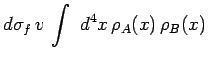 $\displaystyle d\sigma_f\,v\,\int~d^4x\,\rho_A(x)\,\rho_B(x)$