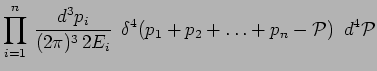 $\displaystyle \prod^n_{i=1}\,\frac{d^3p_i}{(2\pi)^3\,2E_i}~\,\delta^4(p_1 + p_2 + \ldots +
p_n-\mathcal{P})~\,d^4\mathcal{P}$