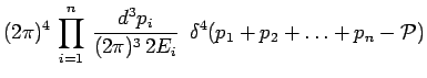 $\displaystyle (2\pi)^4\,\prod^n_{i=1}\,\frac{d^3p_i}{(2\pi)^3\,2E_i}~\,\delta^4(p_1 + p_2 + \ldots +
p_n-\mathcal{P})$