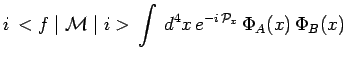 $\displaystyle i\,<f\mid\mathcal{M}\mid
i>\,\int\,d^4x\,e^{-i\,\mathcal{P}_x}\,\Phi_A(x)\,\Phi_B(x)$