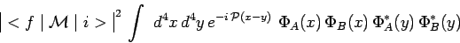 \begin{displaymath}\begin{array}{\vert c\vert}<f\mid\mathcal{M}\mid
i>\\ \end{ar...
...mathcal{P}(x-y)}~\Phi_A(x)\,\Phi_B(x)\,\Phi_A^*(y)\,\Phi_B^*(y)\end{displaymath}