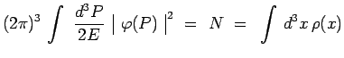 $\displaystyle (2\pi)^3\,\int~\frac{d^3P}{2E}\,~\begin{array}{\vert c\vert}\varphi(P)\\ \end{array}^{\,2} ~=~ N
~=~ \int\,d^3x\,\rho(x)$