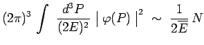 $\displaystyle (2\pi)^3\,\int~\frac{d^3P}{(2E)^2}\,~\begin{array}{\vert c\vert}\varphi(P)\\ \end{array}^{\,2}~\sim~\frac{1}{2\overline{E}}\,N$