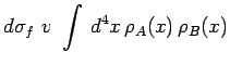 $\displaystyle d\sigma_f~v~\int\,d^4x\,\rho_A(x)\,\rho_B(x)$