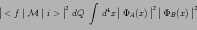 \begin{displaymath}\begin{array}{\vert c\vert}<f\mid\mathcal{M}\mid i>\\ \end{ar...
...^{\,2}~\begin{array}{\vert c\vert}\Phi_B(x)\\ \end{array}^{\,2}\end{displaymath}