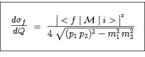 \begin{displaymath}\begin{array}{\vert c\vert}\hline { }\\ ~~
\scalebox{1.4}{$\f...
...sqrt{(p_1\,p_2)^2-m_1^2\,m_2^2}$}}~~\\ { }\\ \hline \end{array}\end{displaymath}