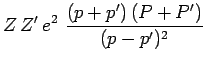 $\displaystyle Z\,Z^\prime\,e^2~\frac{(p+p^\prime)\,(P+P^\prime)}{(p-p^\prime)^2}$