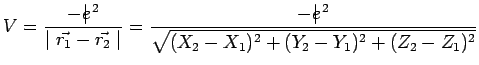 $\displaystyle V=\frac{-e\hspace{-.17cm}\vert\,^2}{\mid \vec{r_1}-\vec{r_2}\mid }=
\frac{-e\hspace{-.17cm}\vert\,^2}{\sqrt{(X_2-X_1)^2+(Y_2-Y_1)^2+(Z_2-Z_1)^2}}$