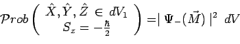 \begin{displaymath}\mathcal{P}rob\left(
\begin{array}{c}
\hat{X},\hat{Y},\hat{Z}...
...hbar}{2}\\
\end{array}\right)=
\mid \Psi_-(\vec{M})\mid ^2\,dV\end{displaymath}