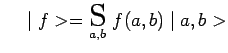 $ ~~~\mid f>=\underset{a,b}{\scalebox{1.7}{S}}~f(a,b)\mid a,b>$