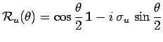 $\displaystyle \mathcal{R}_u(\theta)=
\cos\frac{\theta}{2}\,\mathbf{1}-i\,\sigma_u\,\sin\frac{\theta}{2}$