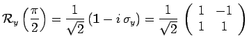 $\displaystyle \mathcal{R}_y\left(\frac{\pi}{2}\right)=
\frac{1}{\sqrt{2}}\,(\ma...
...ac{1}{\sqrt{2}}\,\left(\begin{array}{cc} 1 & -1 \\ 1 & 1 \\
\end{array}\right)$