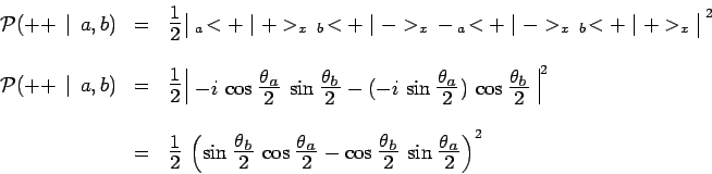 \begin{displaymath}\begin{array}{ccl}
\mathcal{P}(++\,\mid \,a,b) & = & \scalebo...
...,\sin\scalebox{1.4}{$\frac{\theta_a}{2}$}
\right)^2
\end{array}\end{displaymath}