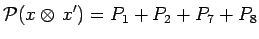 $\displaystyle \mathcal{P}(x\otimes\,x^\prime)=P_1+P_2+P_7+P_8$