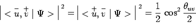 \begin{displaymath}\begin{array}{\vert c\vert}<\overset{-}{u},\overset{+}{v}\mid...
...i>\\ \end{array}^{~2}=
\frac{1}{2}\,\cos^2\frac{\theta_{uv}}{2}\end{displaymath}
