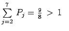 $ \sum\limits_{j=2}^7\,P_j=\frac{9}{8}\,>\,1~~$
