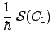 $\displaystyle \frac{1}{\hbar}~\mathcal{S}(C_1)$