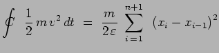 $\displaystyle \int_{~~}^{~~}\hspace{-.70cm}C\hspace{.30cm}\frac{1}{2}\,m\,v^2\,dt ~=~
\frac{m}{2\,\varepsilon}~\sum_{i\,=\,1}^{n+1}~\left(x_i-x_{i-1}\right)^2$