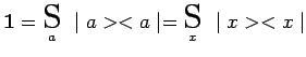 $\displaystyle \mathbf{1}=\underset{a}{\scalebox{1.7}{S}}~\mid a><a\mid =\underset{x}{\scalebox{1.7}{S}}~\mid x><x\mid$